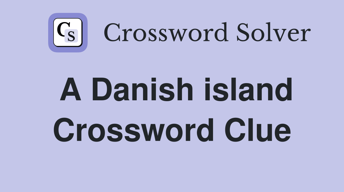 A Danish island Crossword Clue