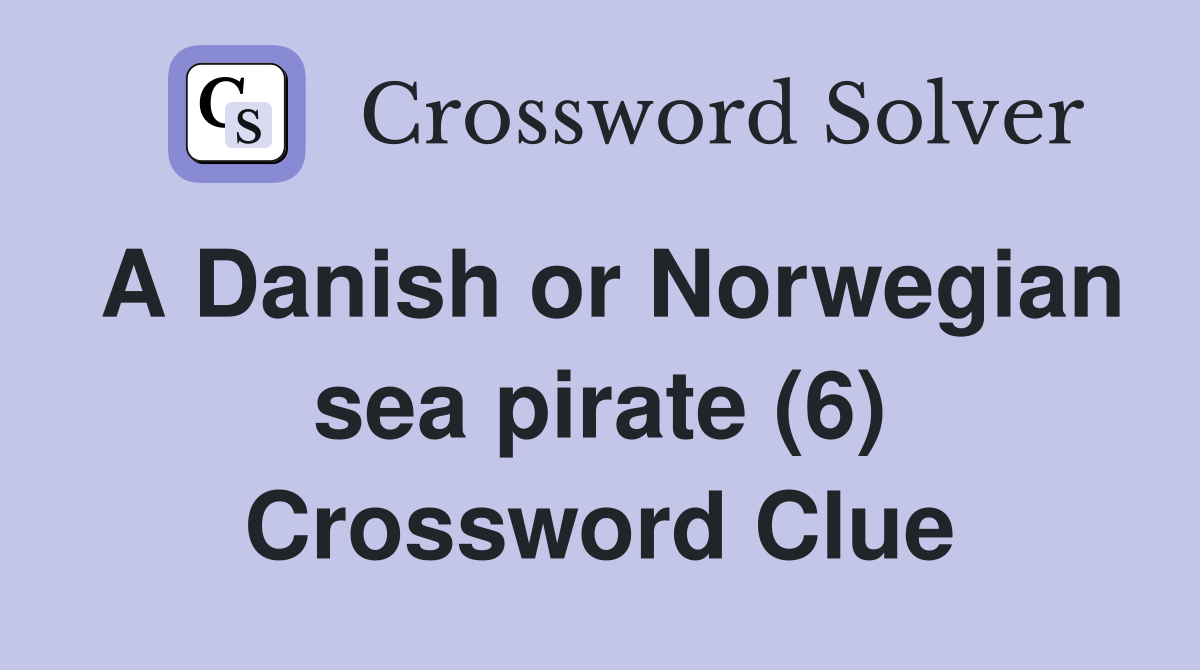A Danish or Norwegian sea pirate (6) Crossword Clue