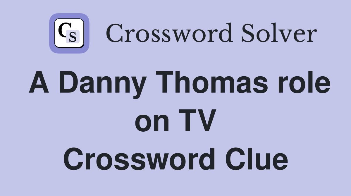 A Danny Thomas role on TV Crossword Clue