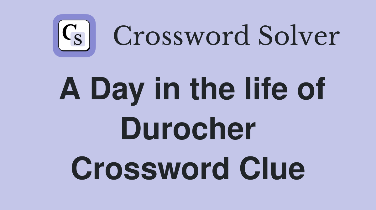 A Day in the life of Durocher Crossword Clue