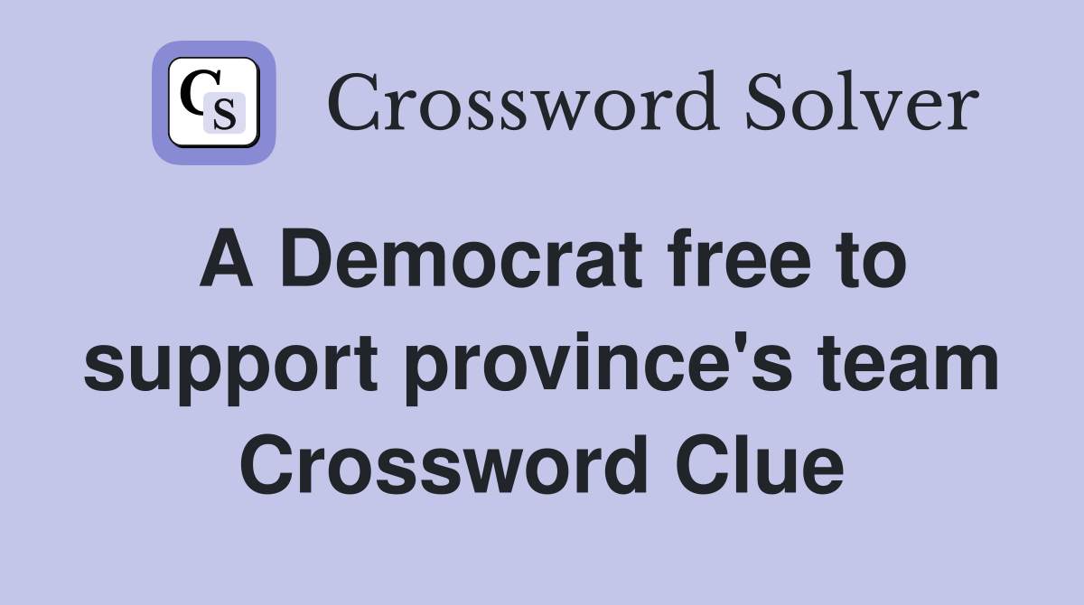 A Democrat free to support province's team Crossword Clue