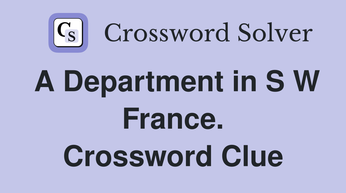A Department in S W France. Crossword Clue