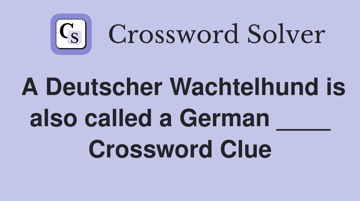 A Deutscher Wachtelhund is also called a German ____ Crossword Clue
