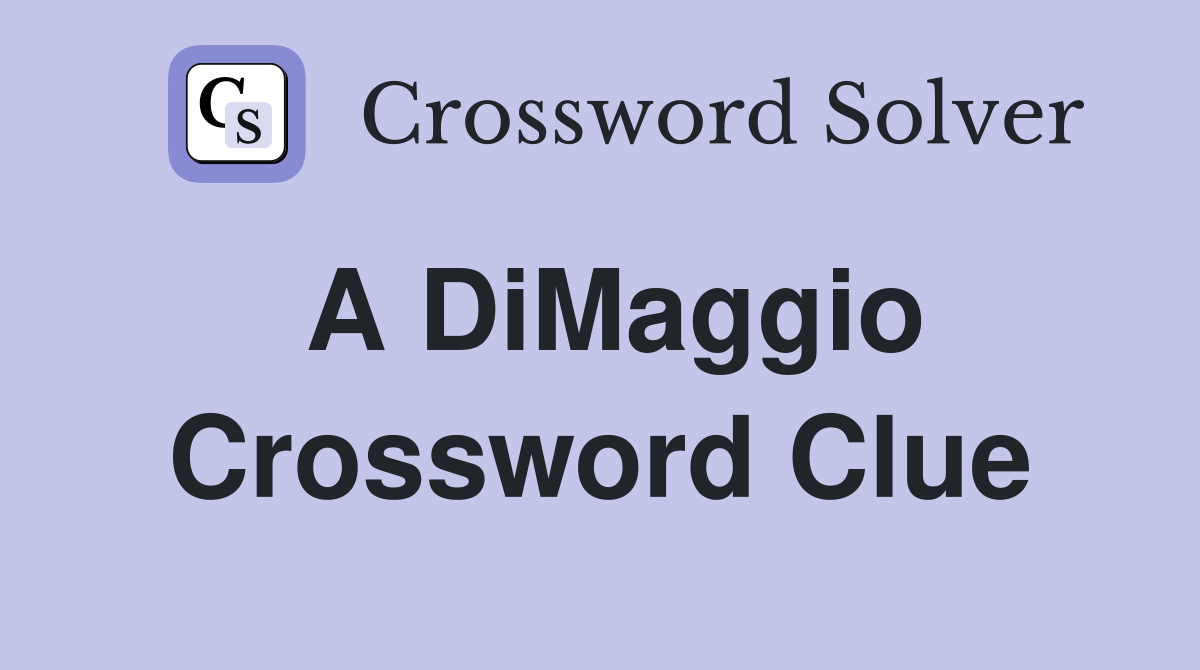 A DiMaggio Crossword Clue