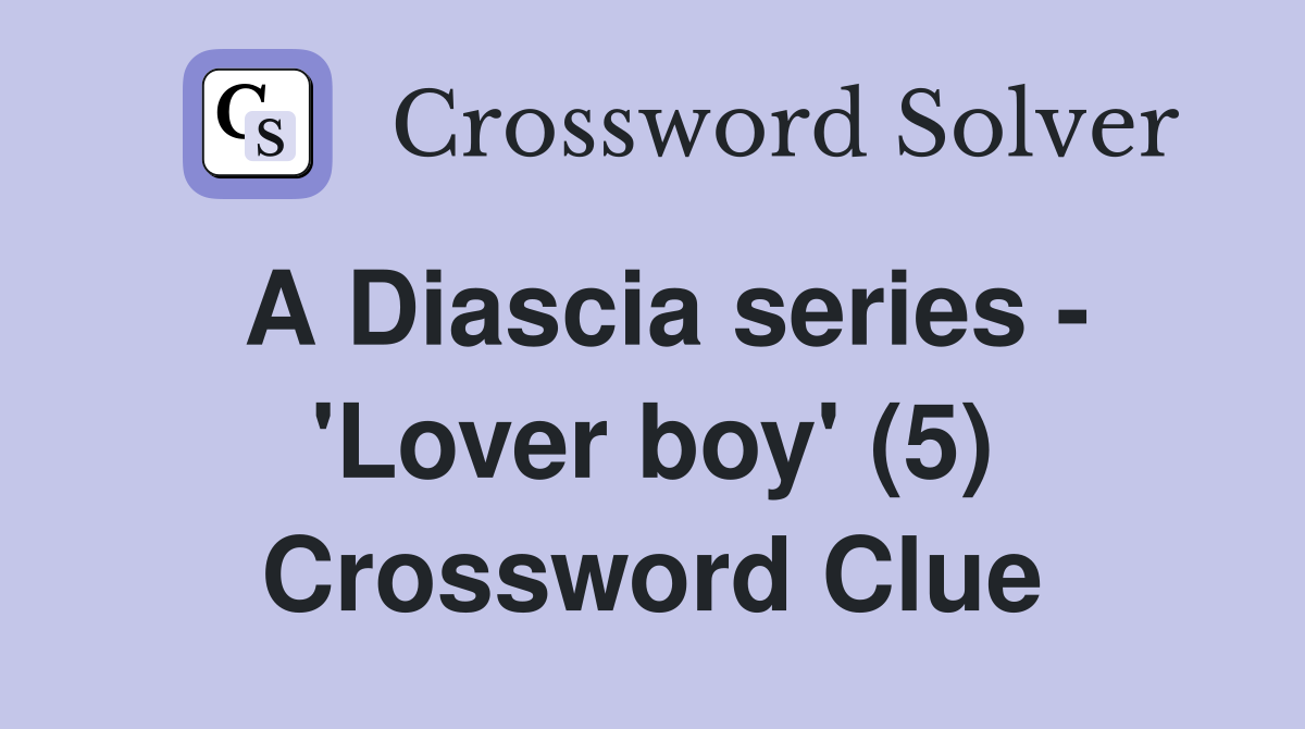 A Diascia series - 'Lover boy' (5) Crossword Clue