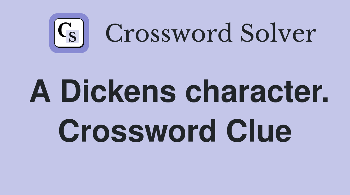 A Dickens character. Crossword Clue