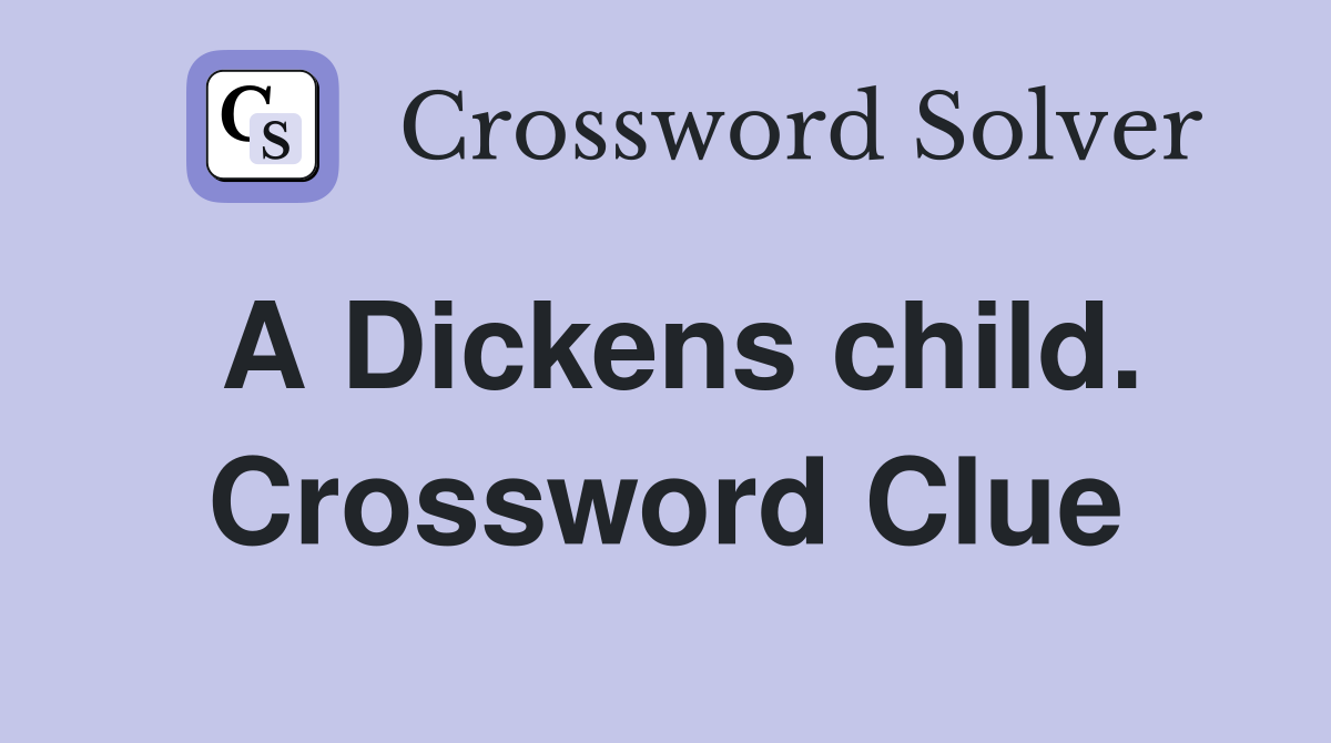 A Dickens child. Crossword Clue