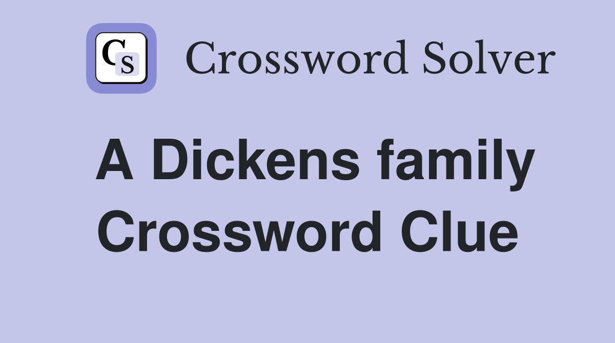 A Dickens family Crossword Clue
