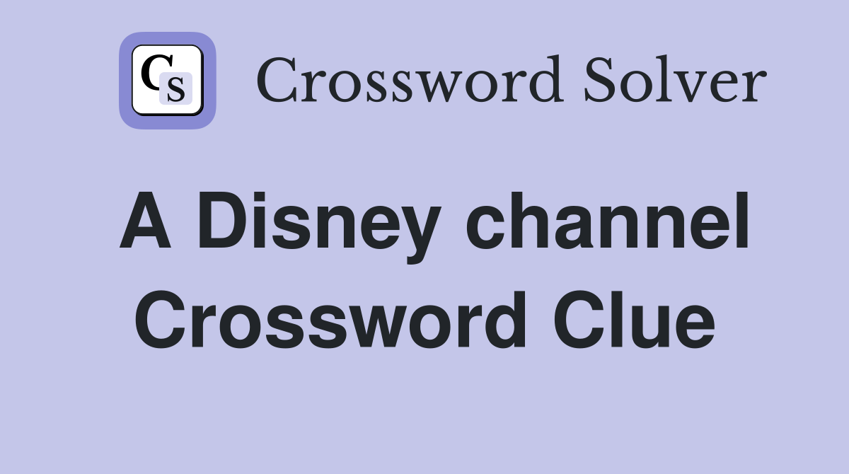 A Disney channel Crossword Clue