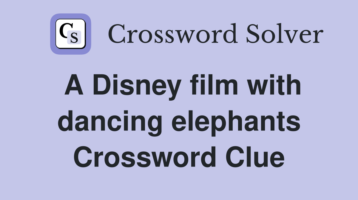 A Disney film with dancing elephants Crossword Clue