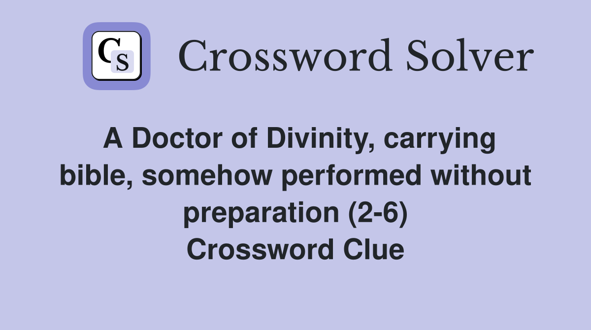 A Doctor of Divinity, carrying bible, somehow performed without preparation (2-6) Crossword Clue