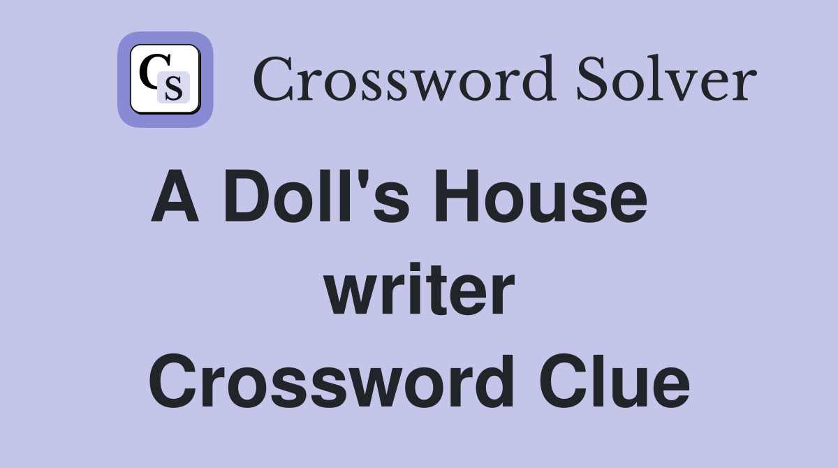 A Doll's House    writer Crossword Clue