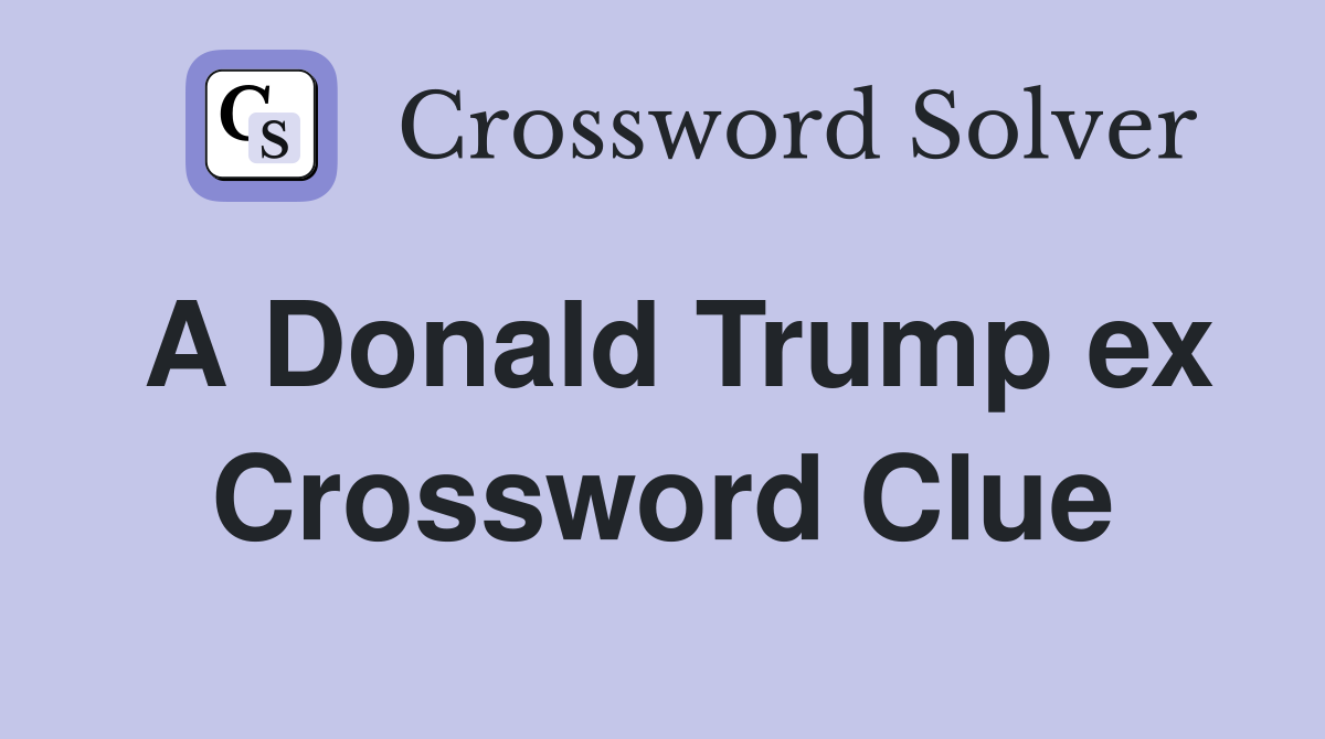 A Donald Trump ex Crossword Clue