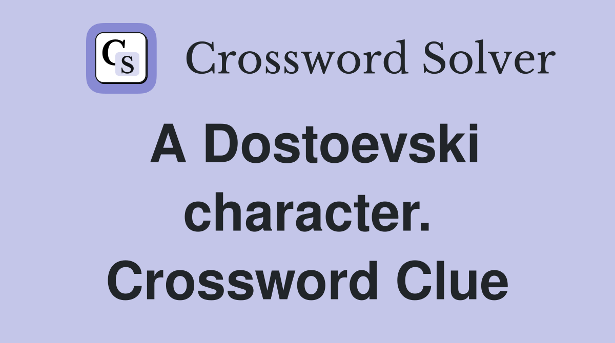 A Dostoevski character. Crossword Clue