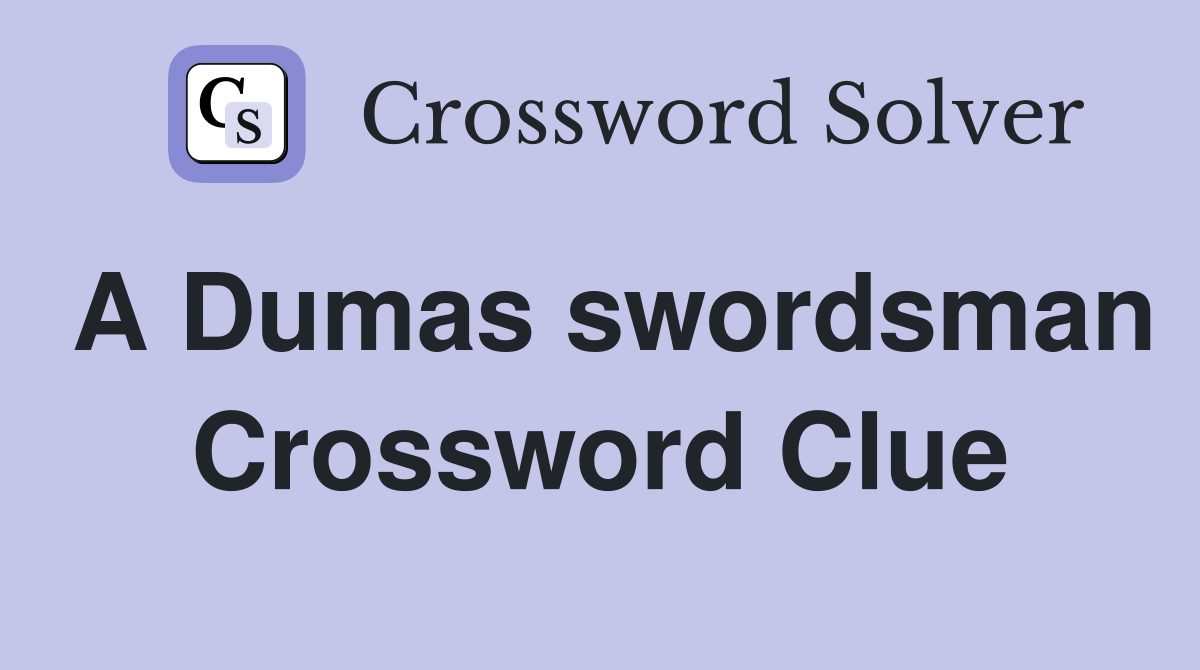 A Dumas swordsman Crossword Clue