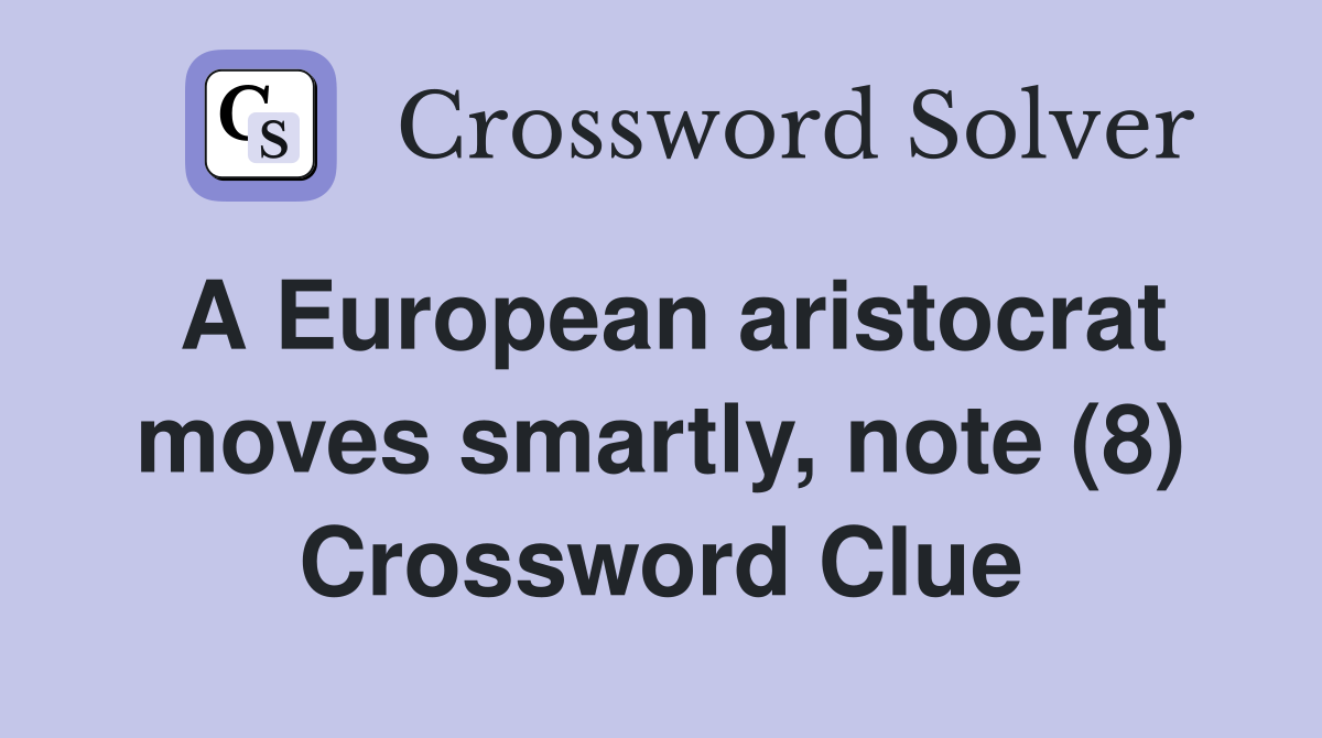A European aristocrat moves smartly, note (8) Crossword Clue