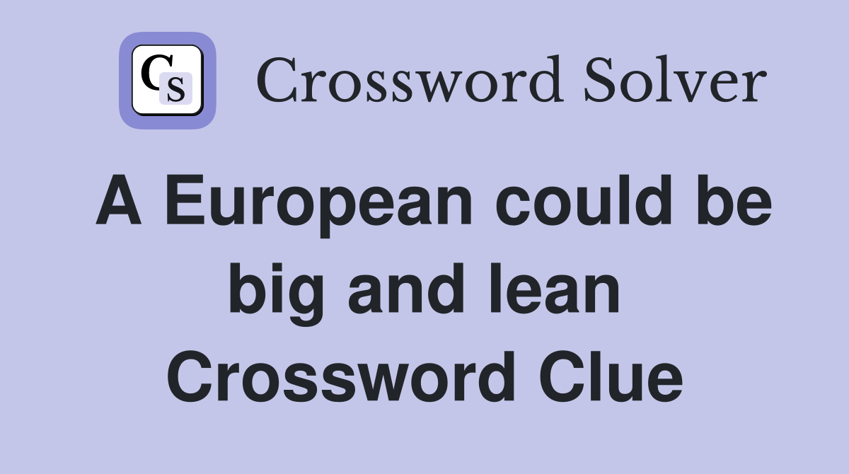 A European could be big and lean Crossword Clue