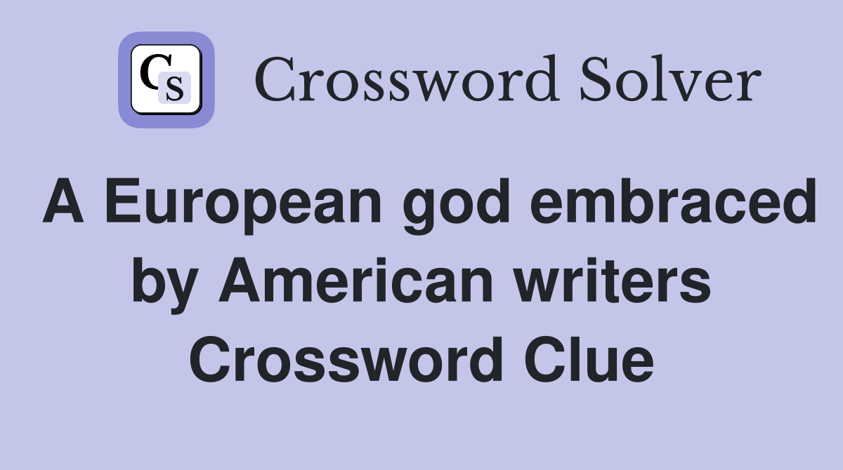 A European god embraced by American writers Crossword Clue