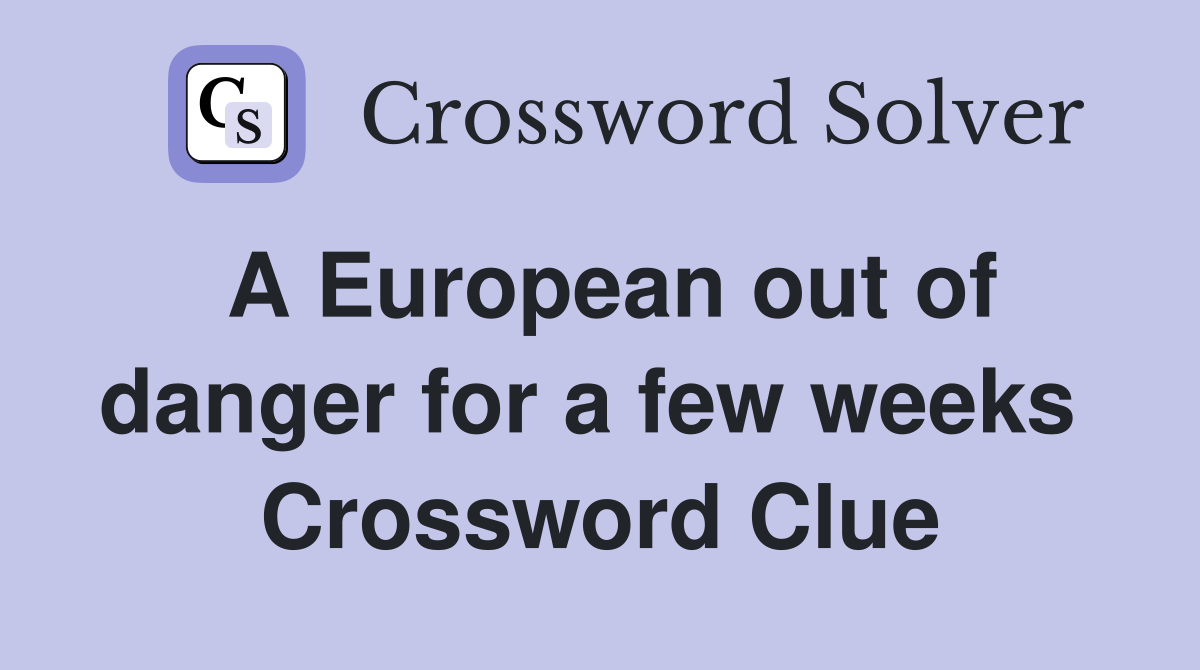 A European out of danger for a few weeks  Crossword Clue