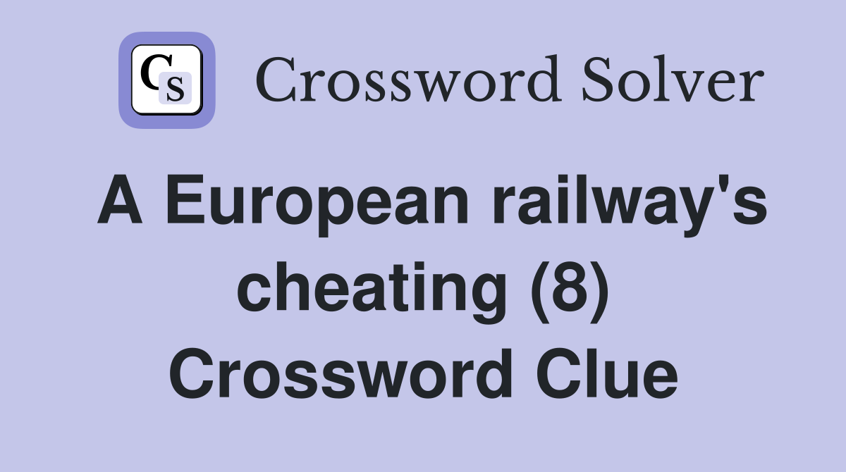 A European railway's cheating (8) Crossword Clue