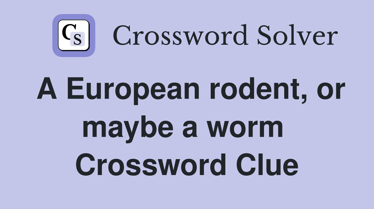 A European rodent, or maybe a worm  Crossword Clue
