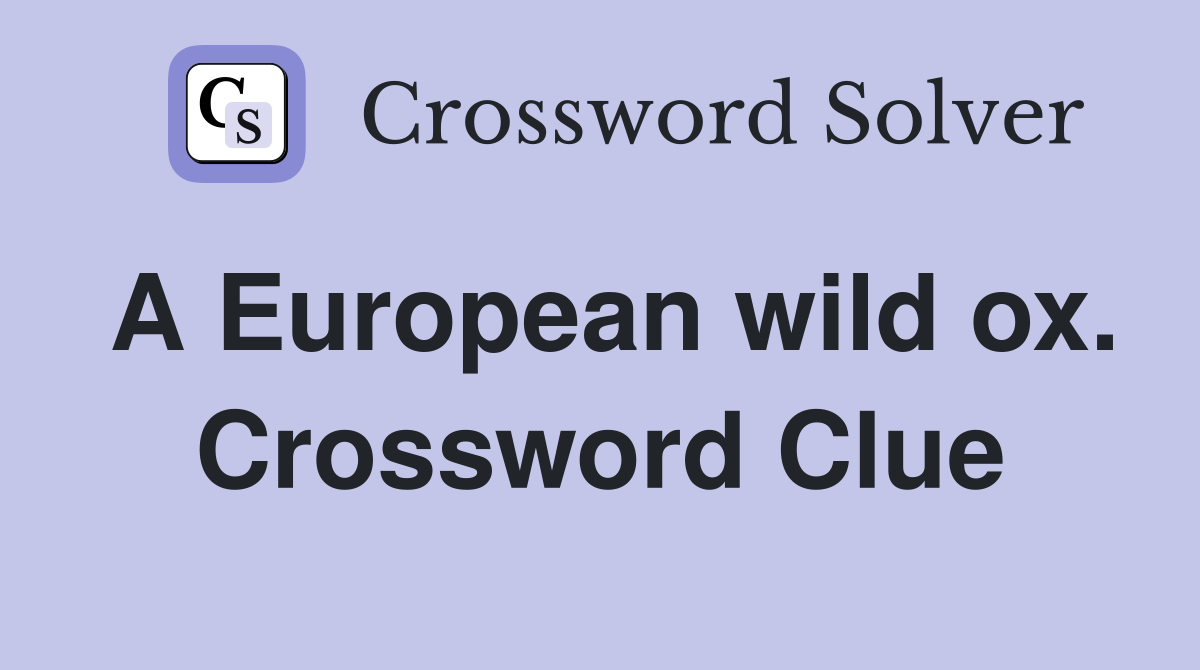 A European wild ox. Crossword Clue