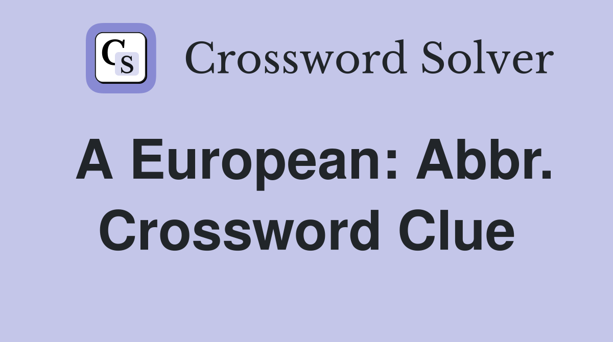 A European: Abbr. Crossword Clue