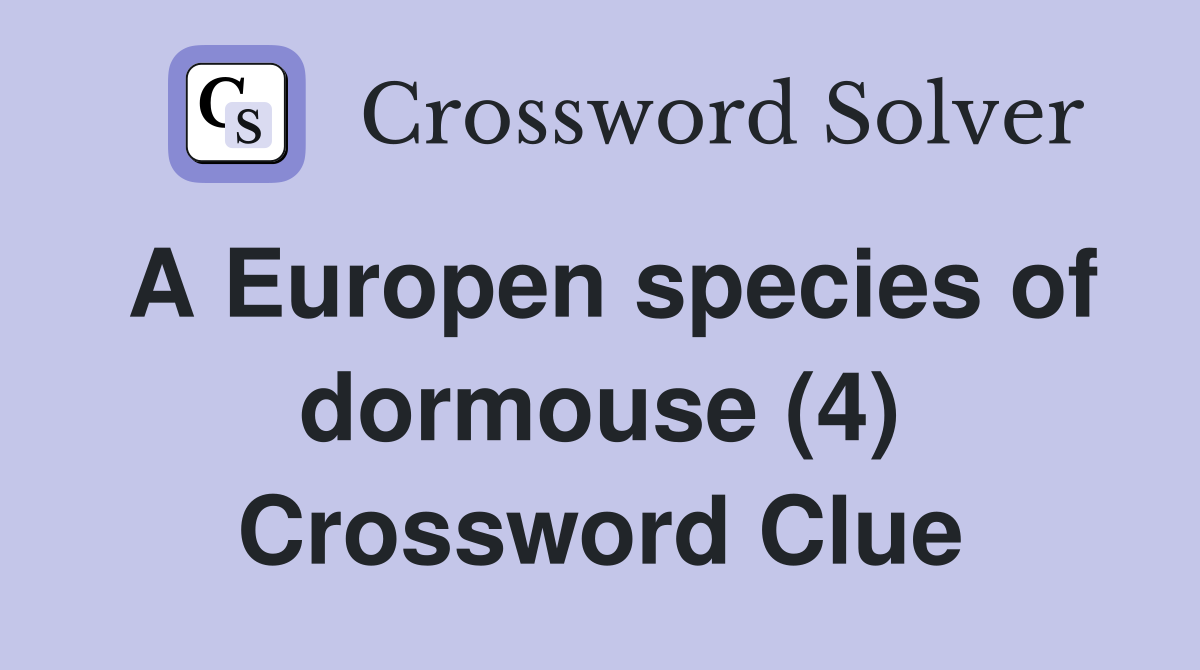 A Europen species of dormouse (4) Crossword Clue