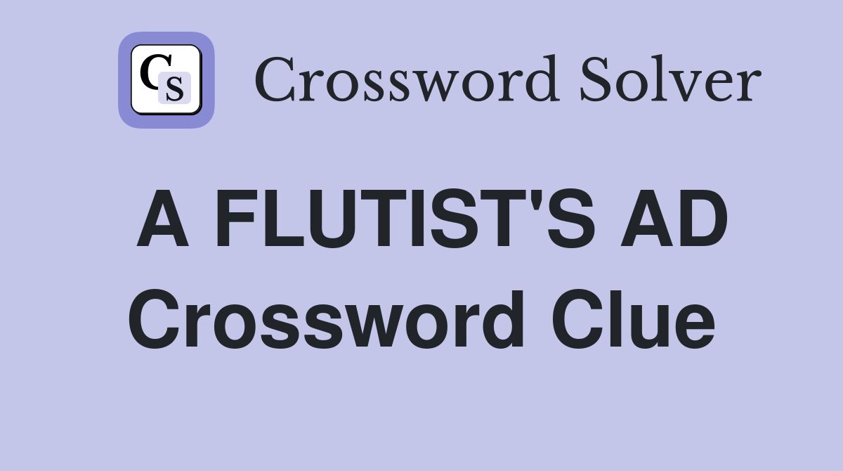 A FLUTIST'S AD Crossword Clue
