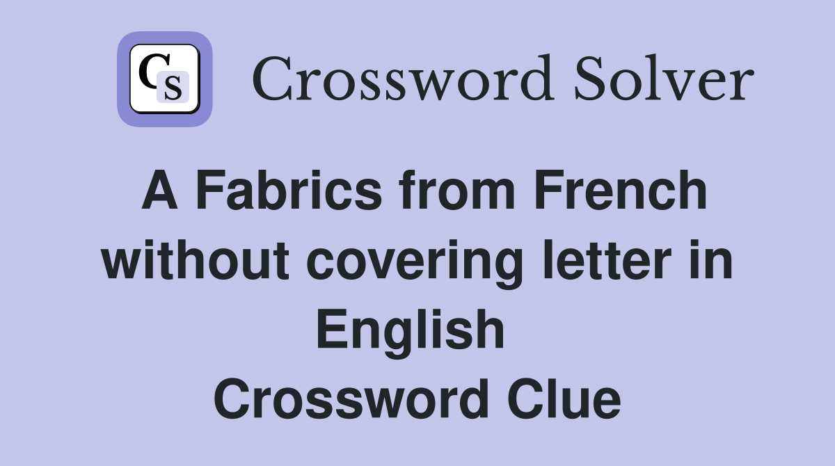 A Fabrics from French without covering letter in English  Crossword Clue