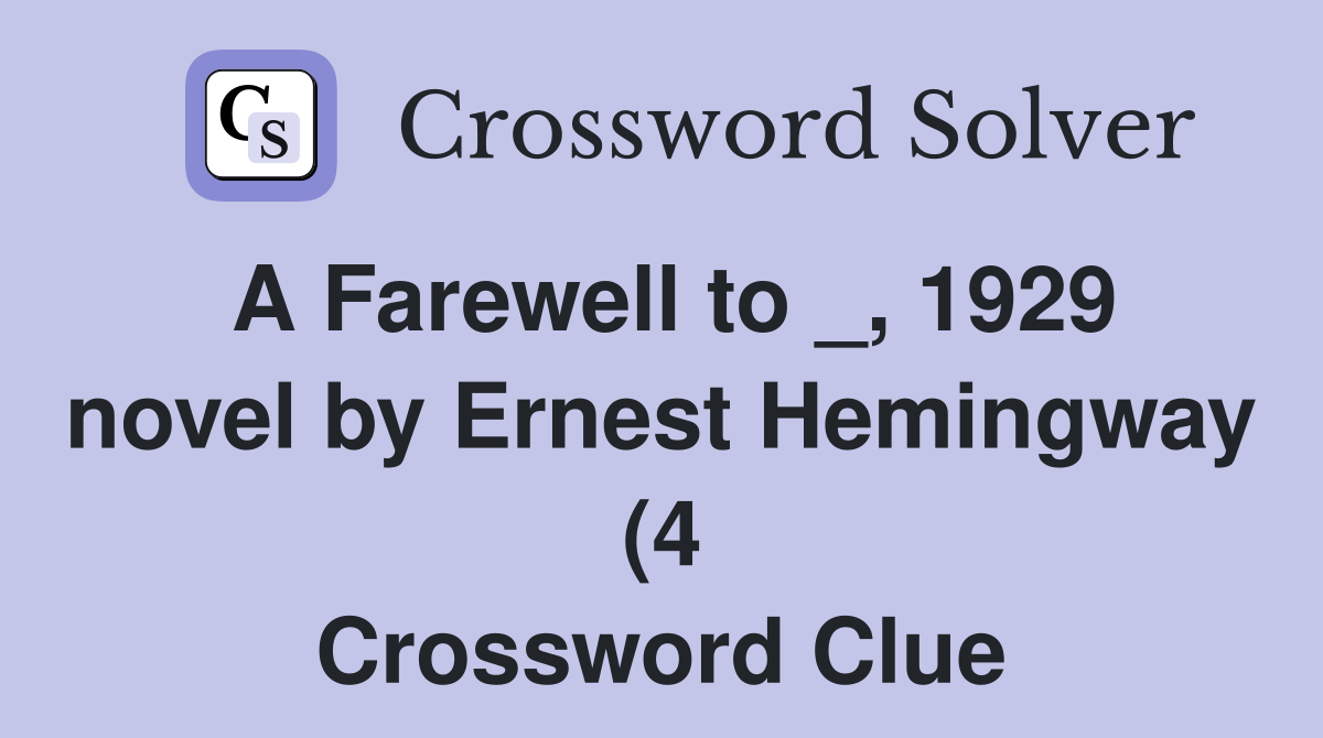 A Farewell to 1929 novel by Ernest Hemingway (4) Crossword Clue A Farewell to 1929 novel by Ernest Hemingway (4) Crossword Clue