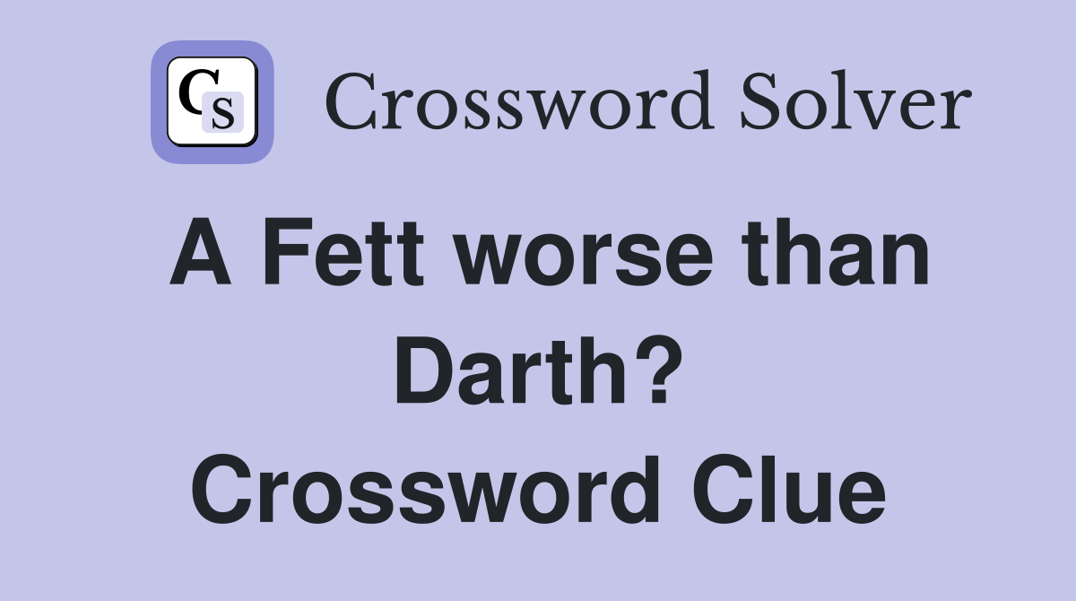 A Fett worse than Darth? Crossword Clue