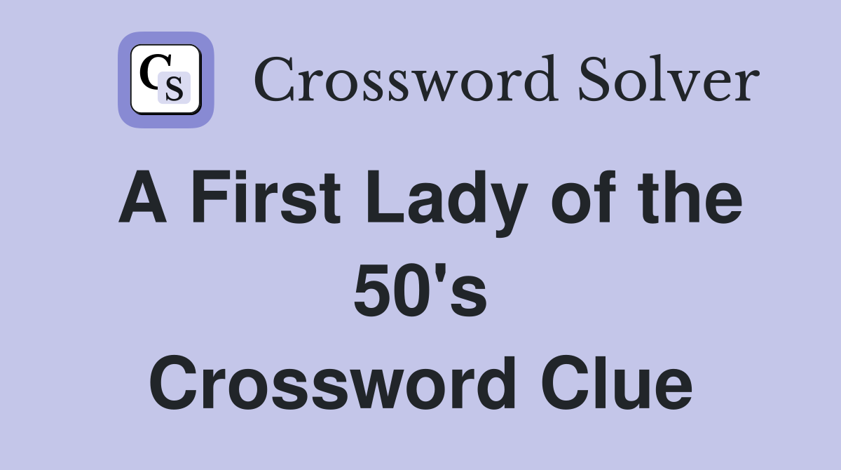 A First Lady of the 50's Crossword Clue