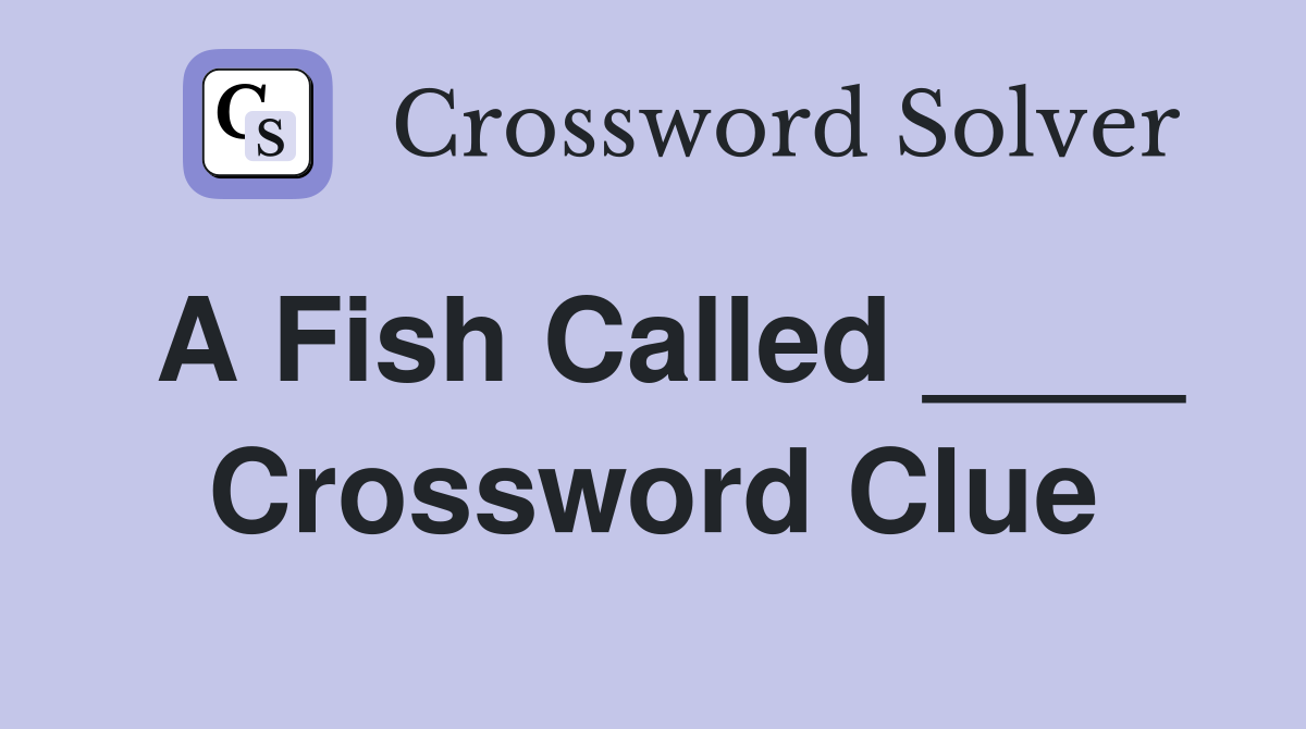 A Fish Called ____ Crossword Clue