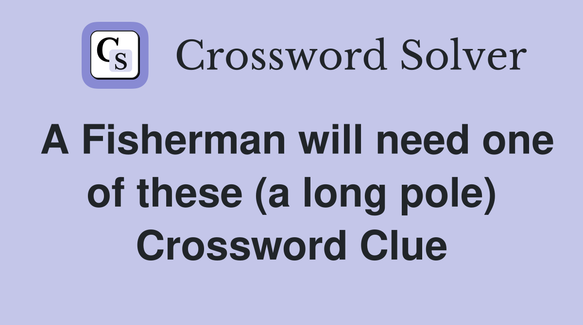 A Fisherman will need one of these (a long pole) Crossword Clue