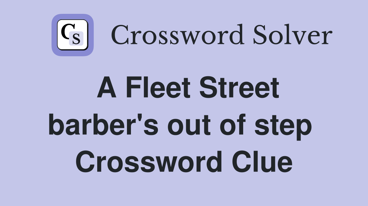 A Fleet Street barber's out of step  Crossword Clue