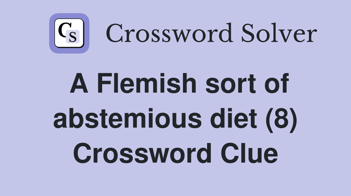 A Flemish sort of abstemious diet (8) Crossword Clue