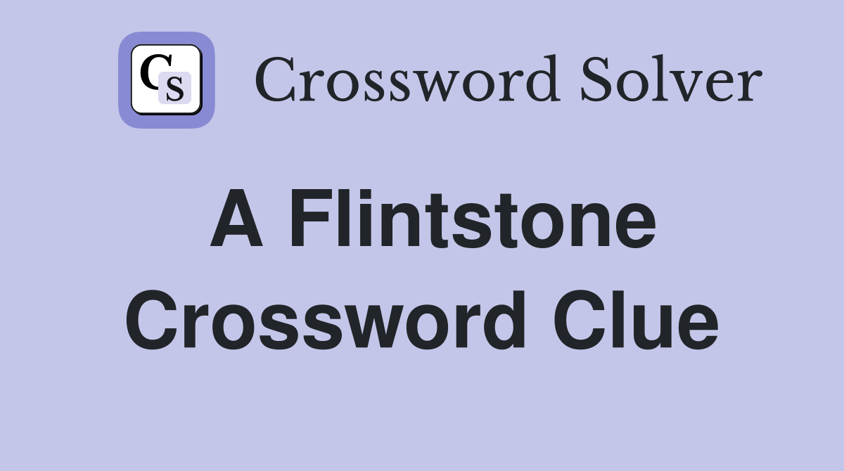 A Flintstone Crossword Clue