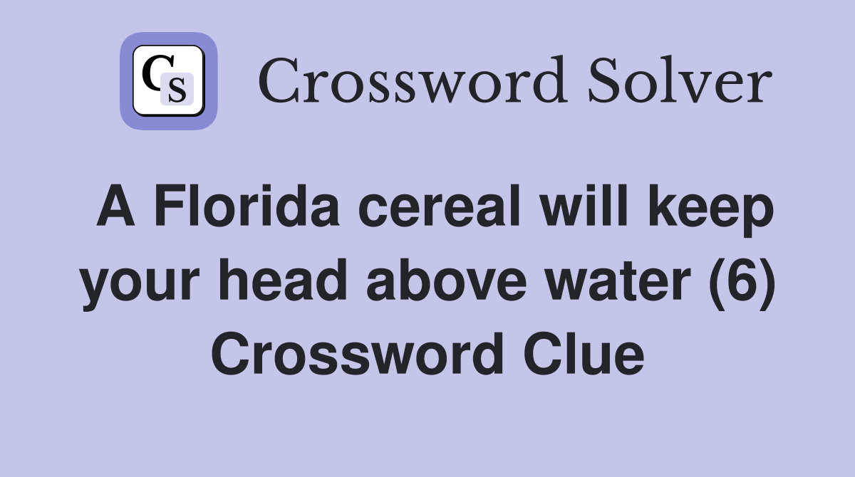 A Florida cereal will keep your head above water (6) Crossword Clue