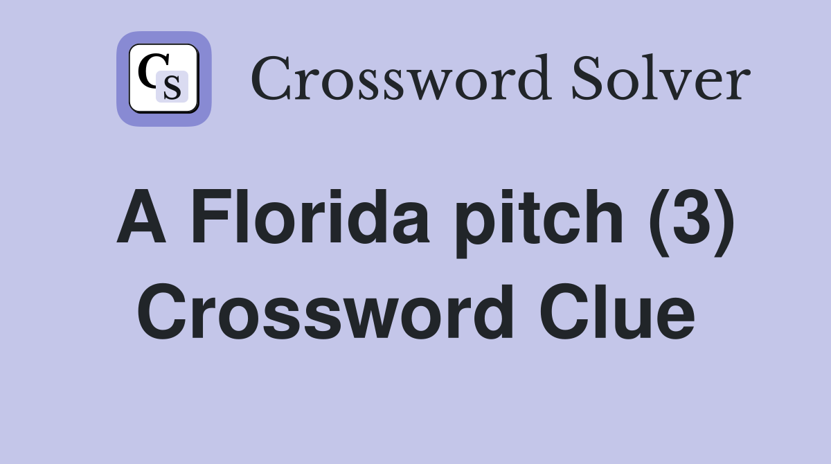 A Florida pitch (3) Crossword Clue