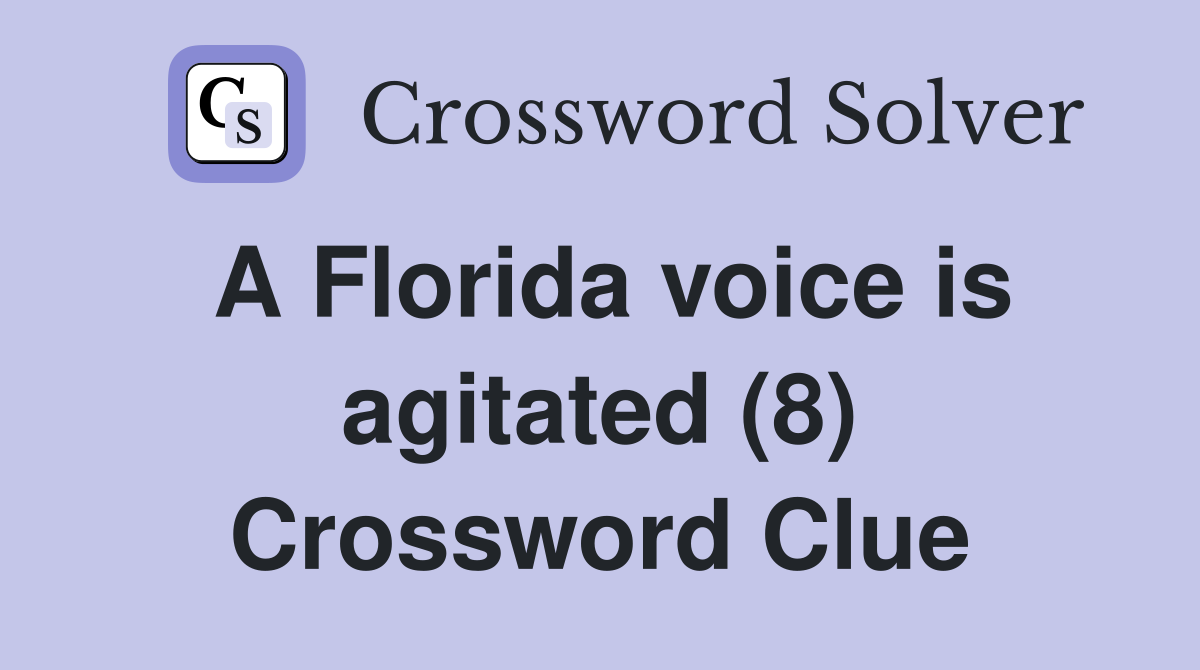 A Florida voice is agitated (8) Crossword Clue