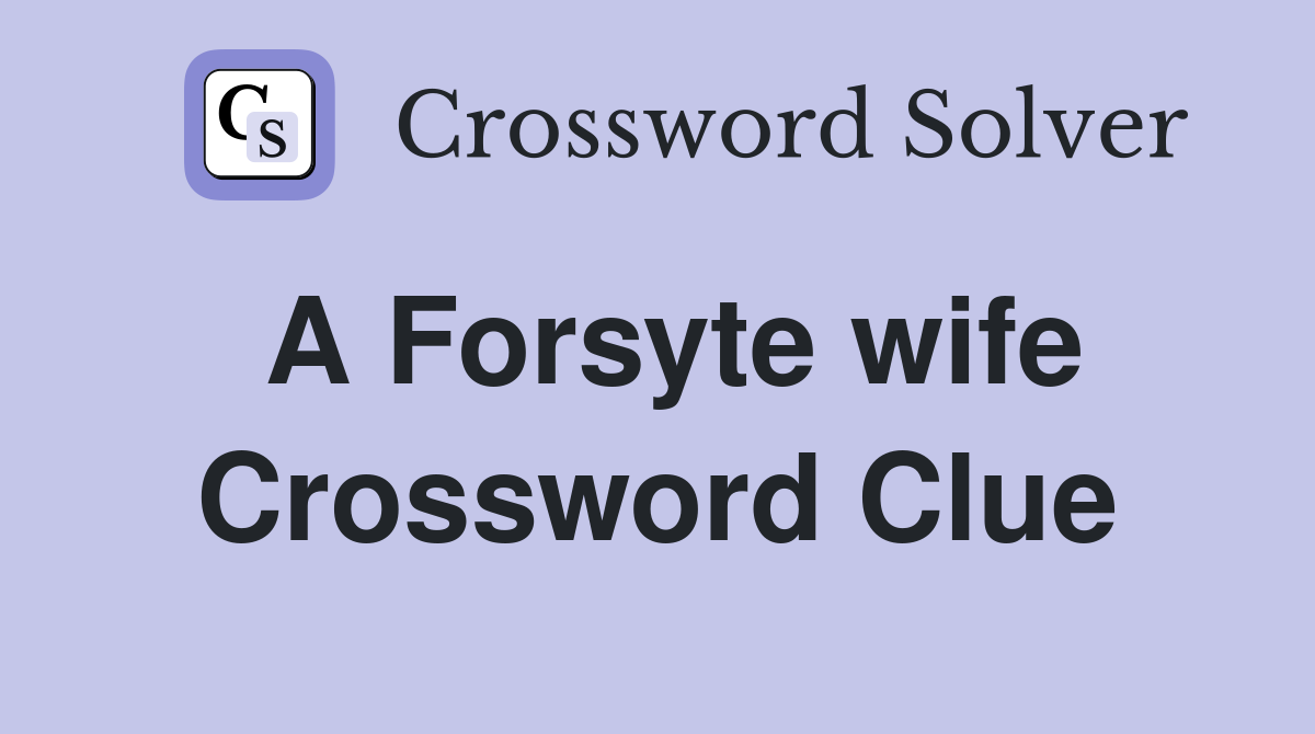 A Forsyte wife Crossword Clue