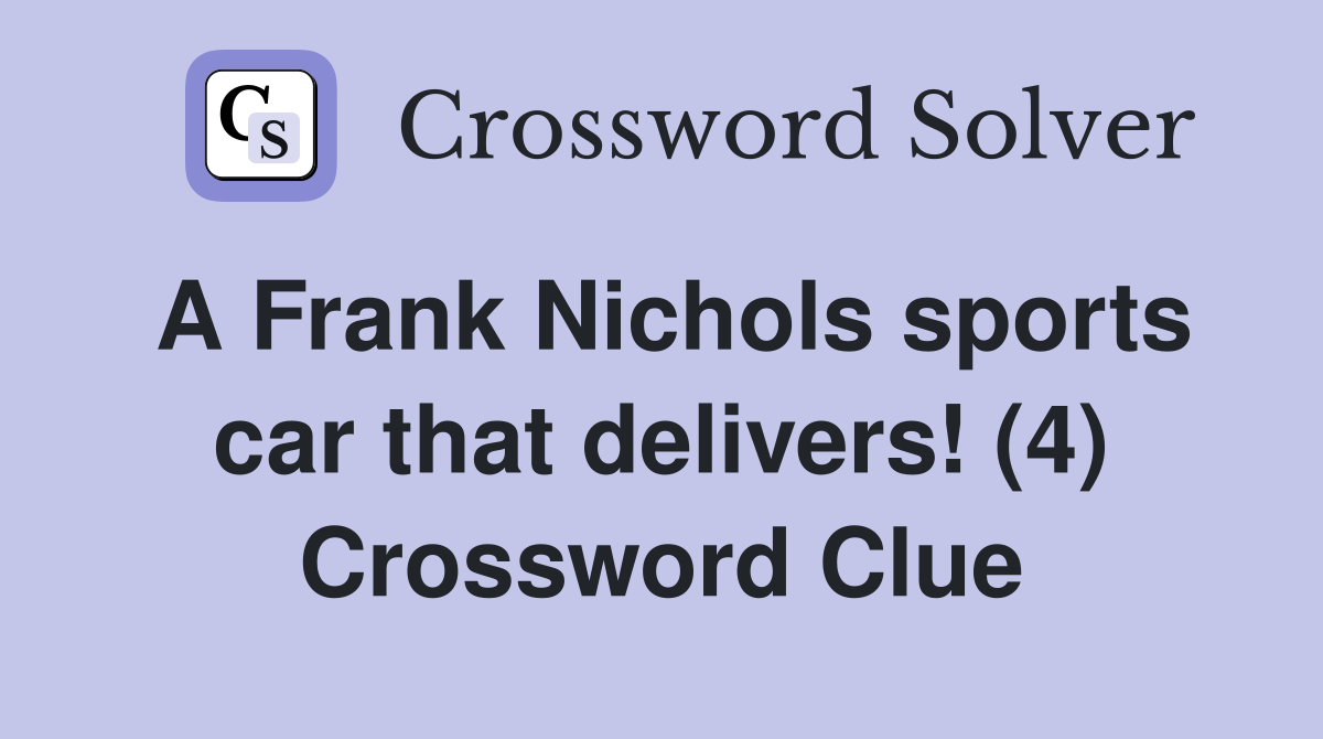 A Frank Nichols sports car that delivers! (4) Crossword Clue