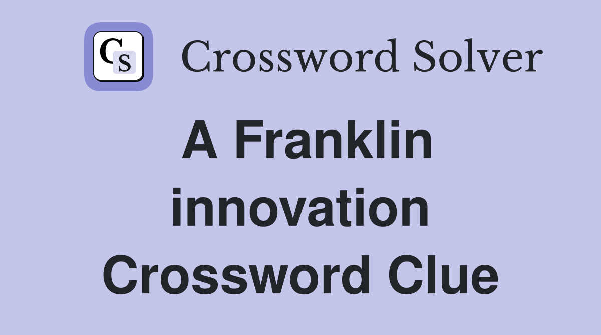 A Franklin innovation Crossword Clue