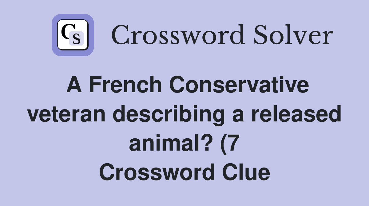 A French Conservative veteran describing a released animal? (7 A French Conservative veteran describing a released animal? (7