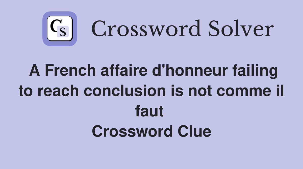 A French affaire d'honneur failing to reach conclusion is not comme il faut  Crossword Clue