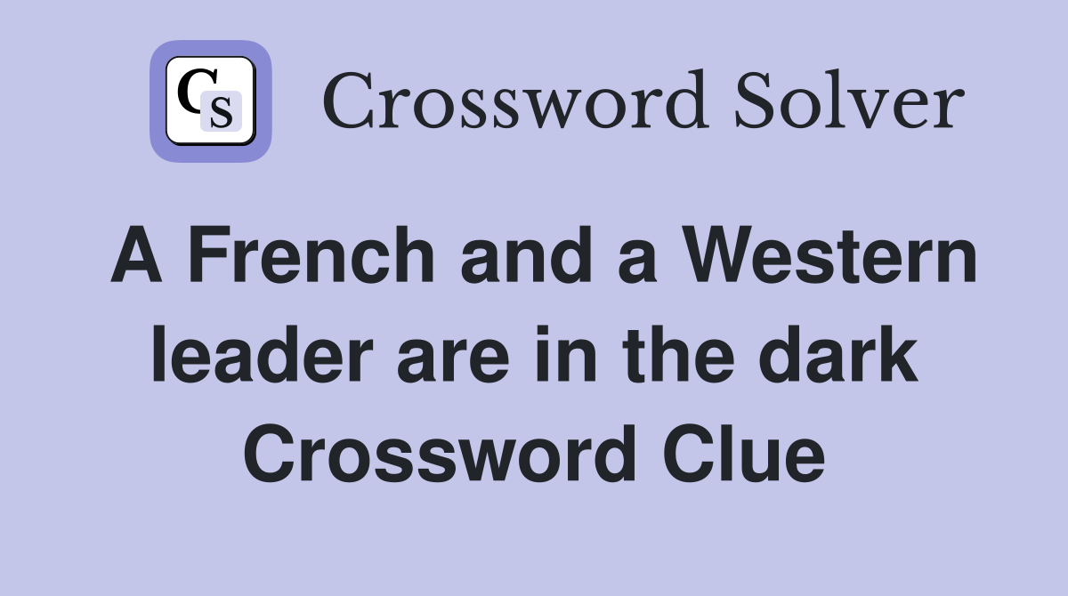 A French and a Western leader are in the dark Crossword Clue