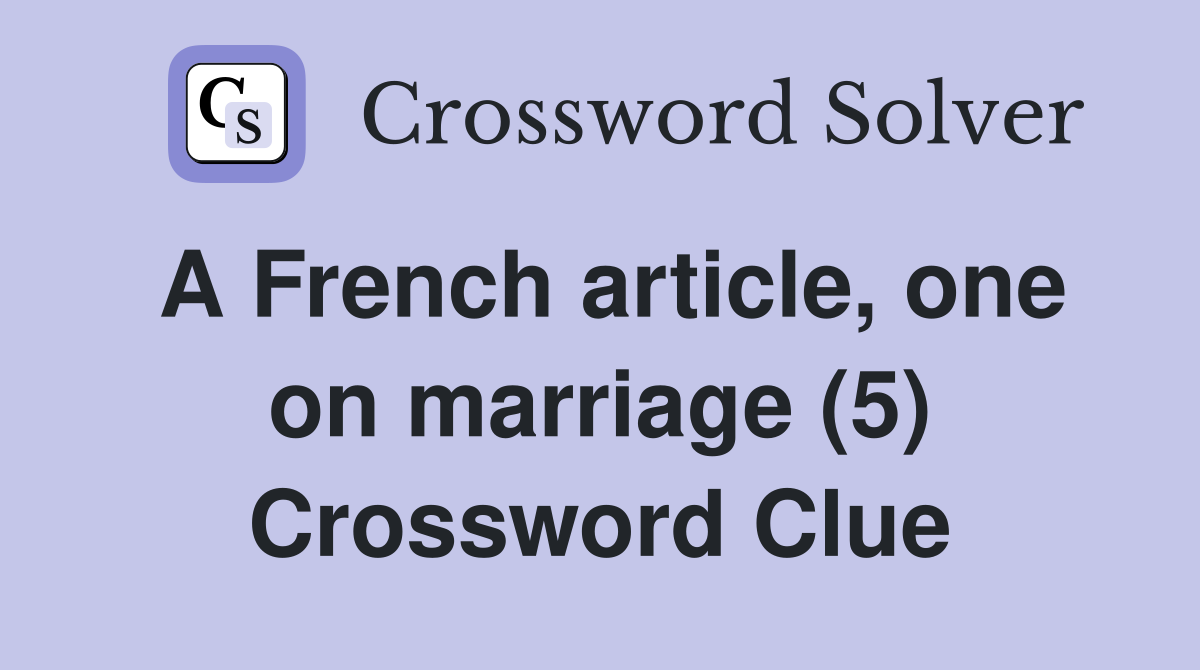 A French article, one on marriage (5) Crossword Clue