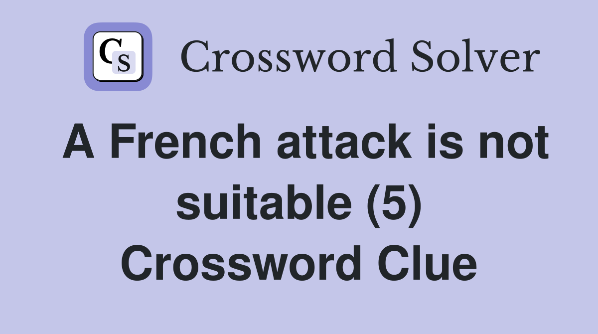 A French attack is not suitable (5) Crossword Clue