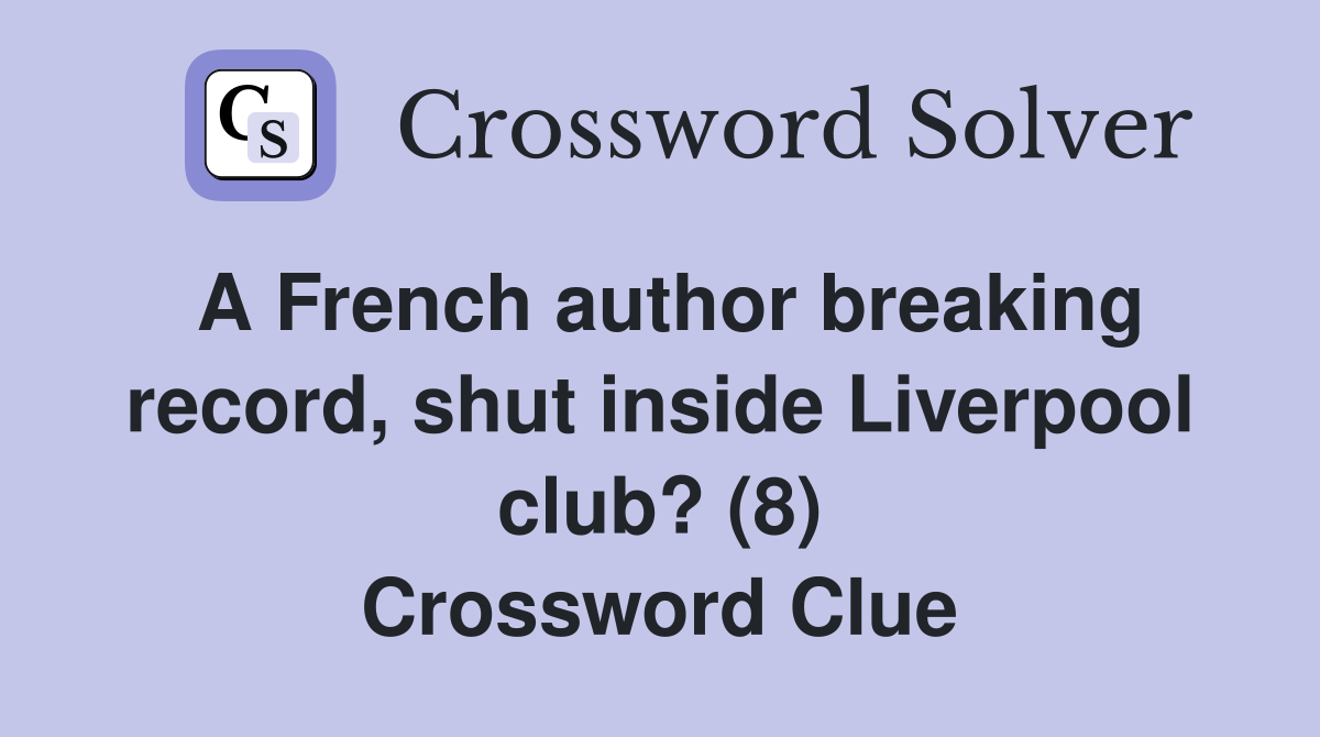 A French author breaking record, shut inside Liverpool club? (8) Crossword Clue